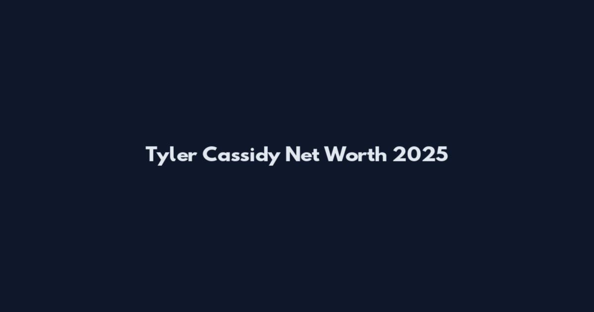 Tyler Cassidy Net Worth 2025