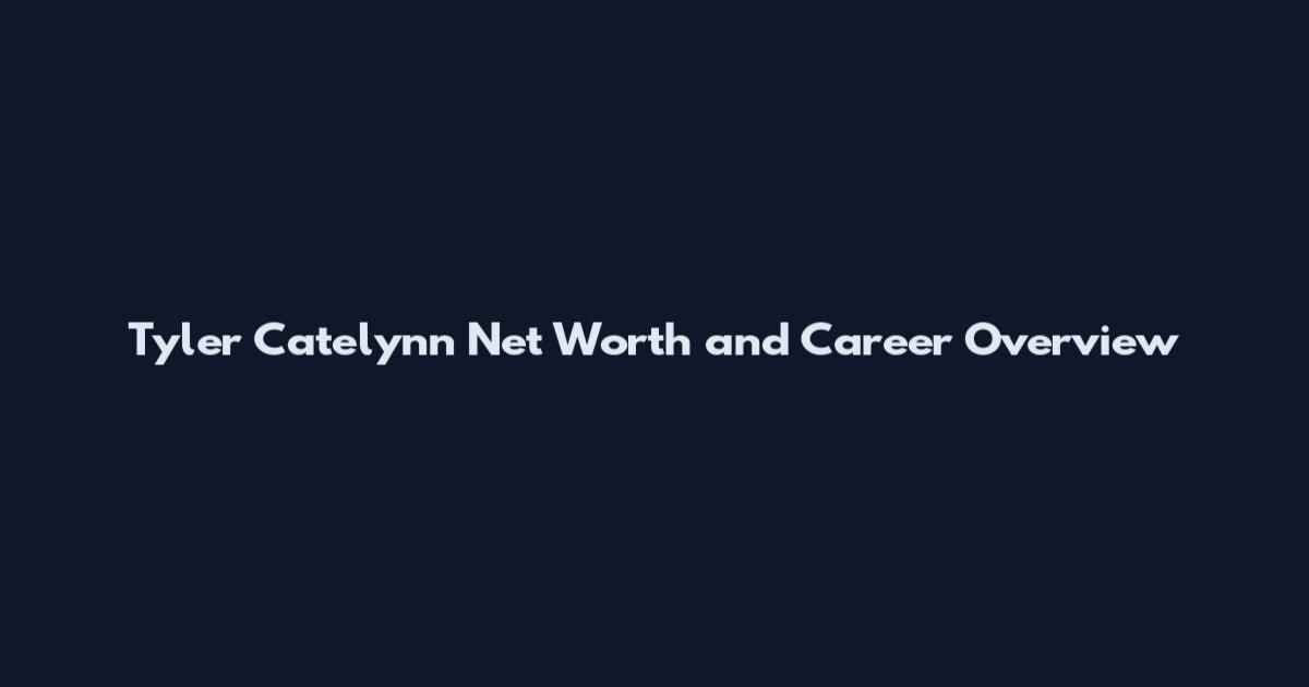 Tyler Catelynn Net Worth and Career Overview