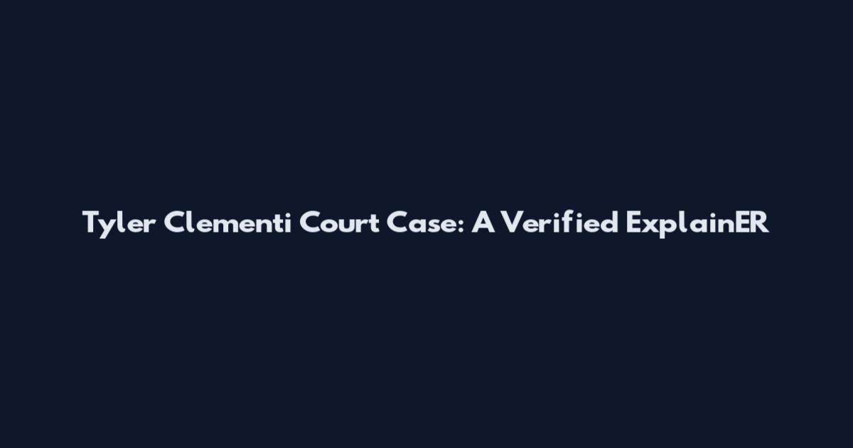 Tyler Clementi Court Case: A Verified ExplainER