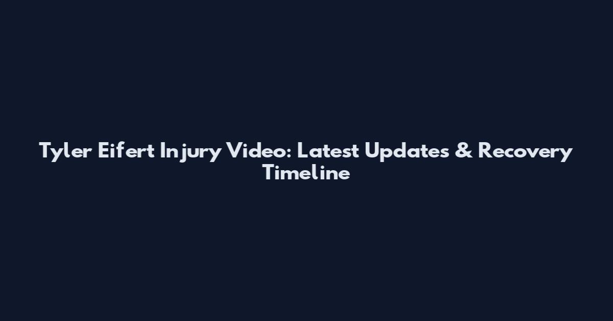 Tyler Eifert Injury Video: Latest Updates & Recovery Timeline
