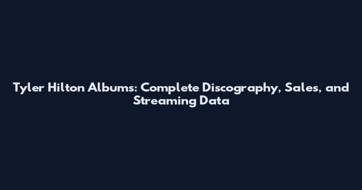 Tyler Hilton Albums: Complete Discography, Sales, and Streaming Data