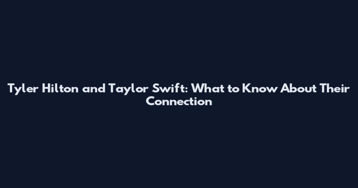 Tyler Hilton and Taylor Swift: What to Know About Their Connection