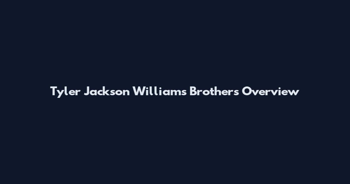 Tyler Jackson Williams Brothers Overview