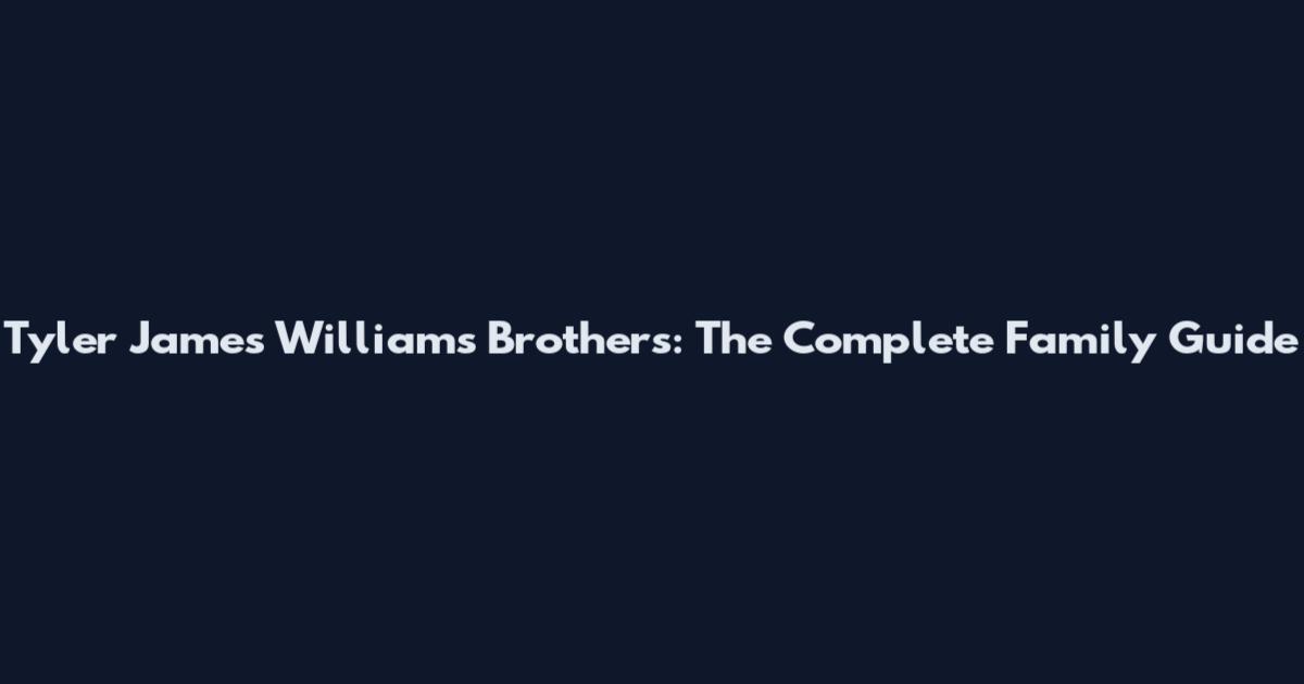 Tyler James Williams Brothers: The Complete Family Guide