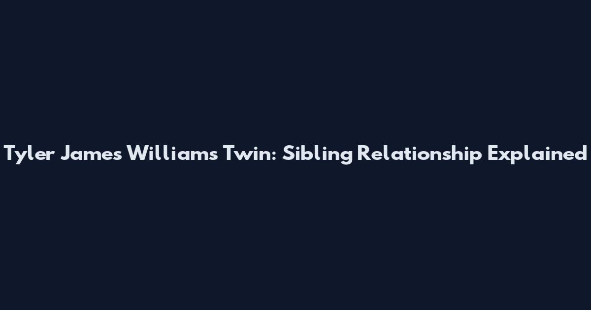 Tyler James Williams Twin: Sibling Relationship Explained