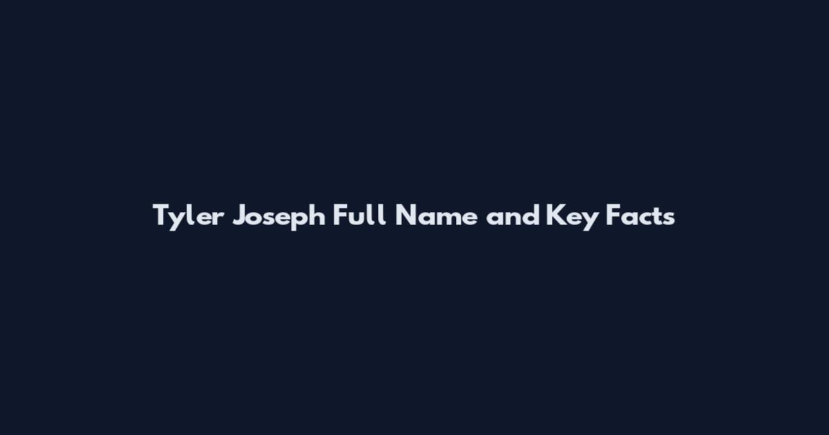Tyler Joseph Full Name and Key Facts
