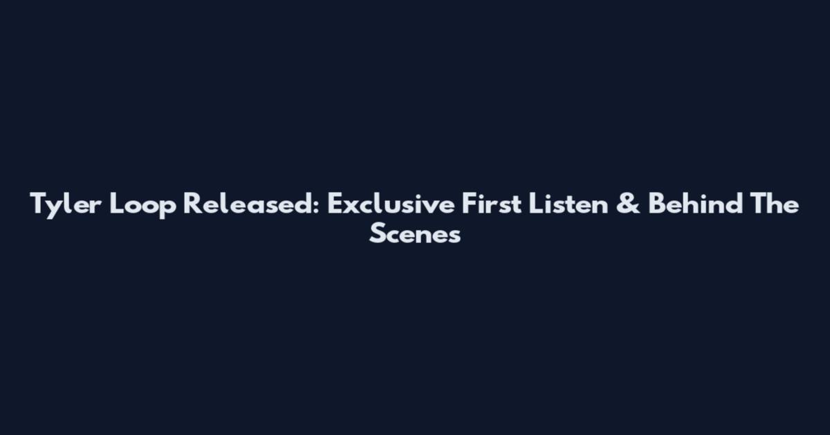 Tyler Loop Released: Exclusive First Listen & Behind The Scenes