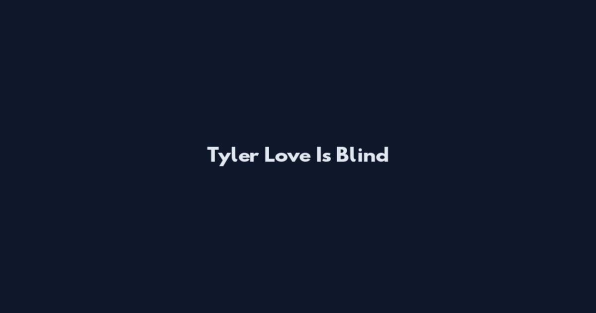 Tyler Love Is Blind