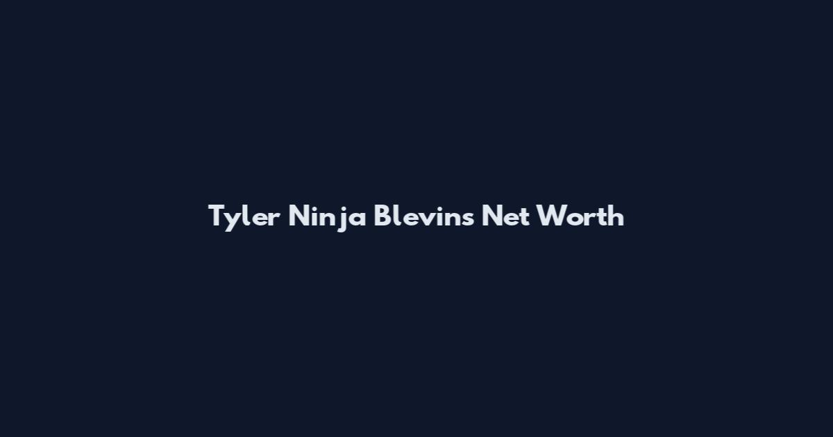 Tyler Ninja Blevins Net Worth