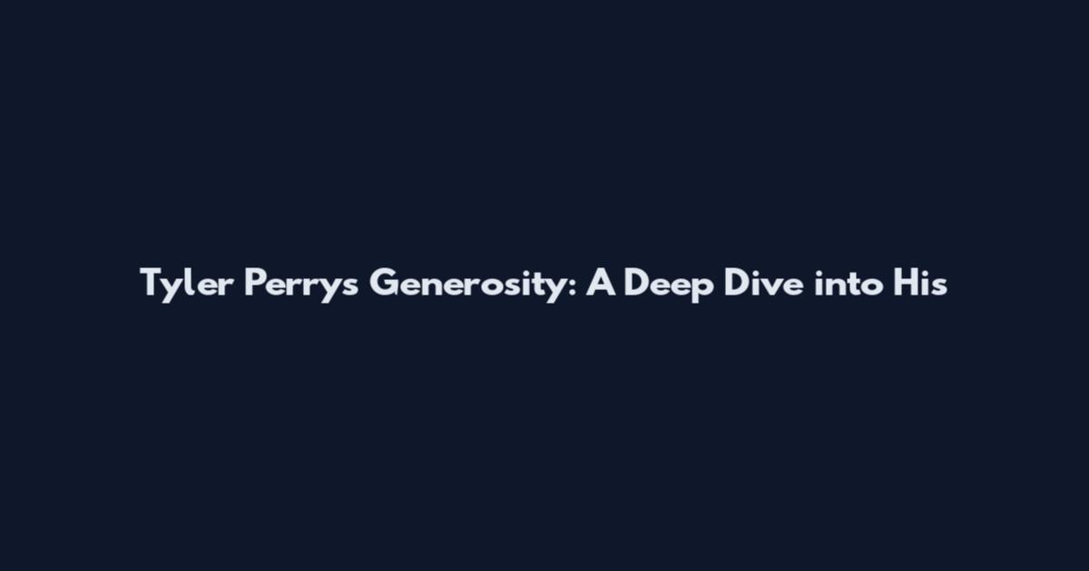 Tyler Perry's Generosity: A Deep Dive into His