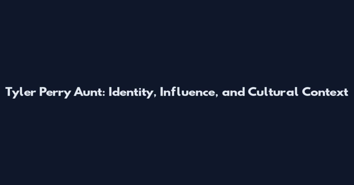 Tyler Perry Aunt: Identity, Influence, and Cultural Context