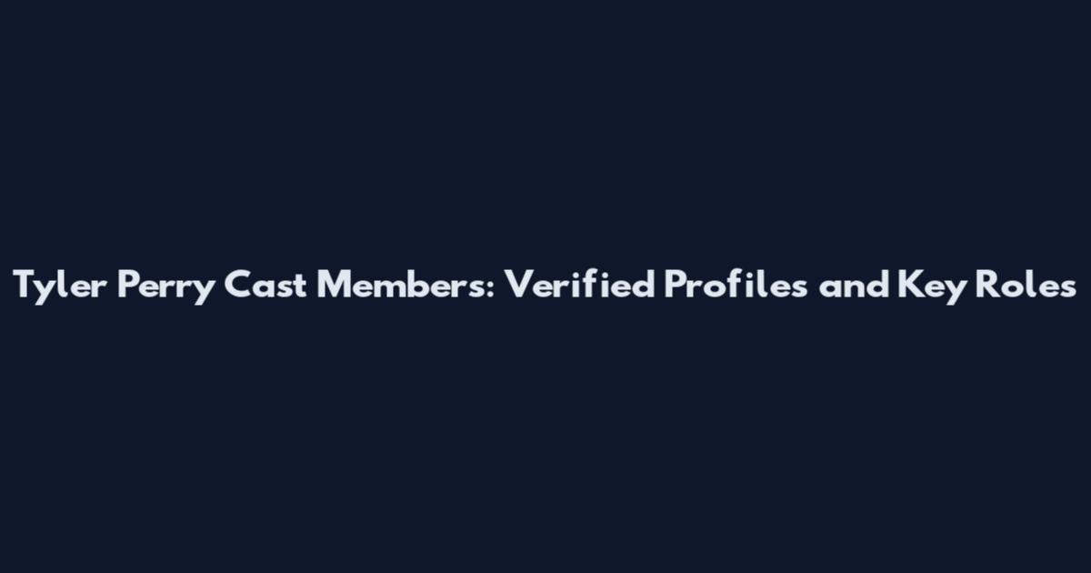 Tyler Perry Cast Members: Verified Profiles and Key Roles