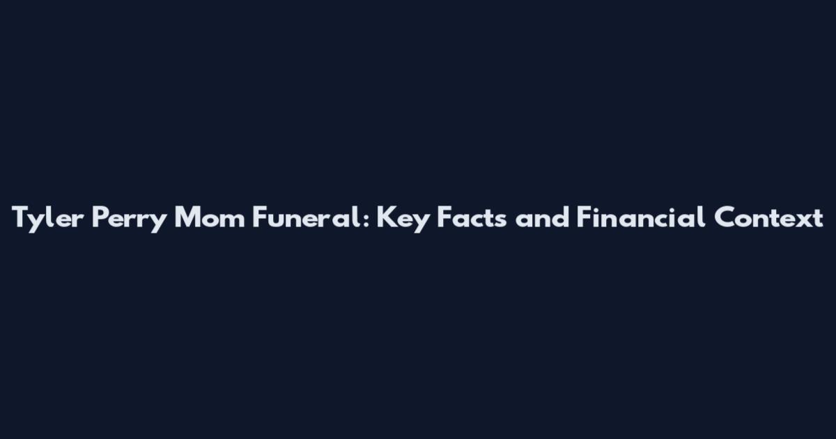 Tyler Perry Mom Funeral: Key Facts and Financial Context
