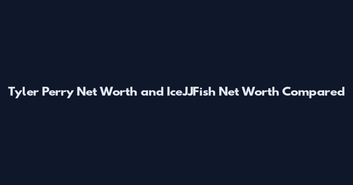 Tyler Perry Net Worth and IceJJFish Net Worth Compared