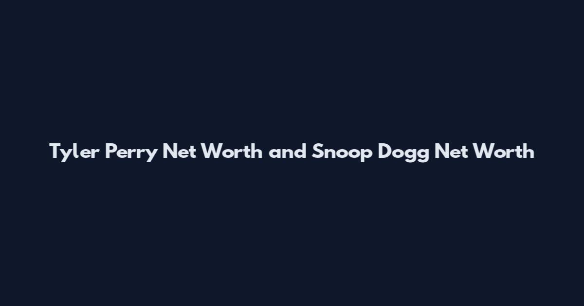 Tyler Perry Net Worth and Snoop Dogg Net Worth