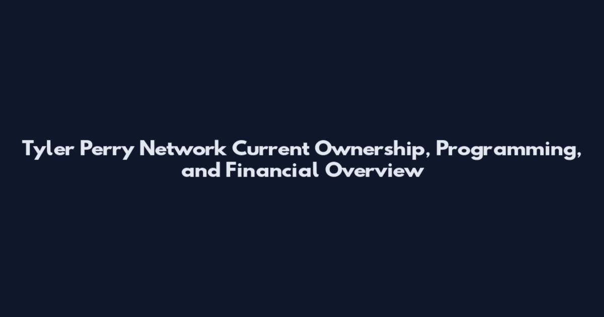 Tyler Perry Network Current Ownership, Programming, and Financial Overview