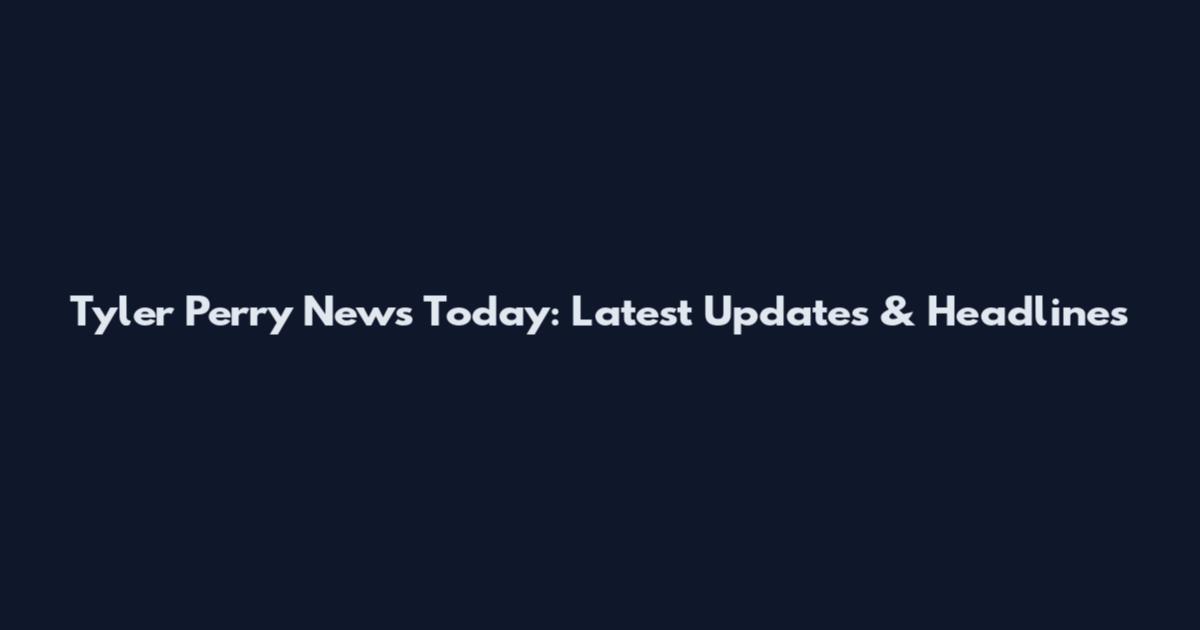 Tyler Perry News Today: Latest Updates & Headlines