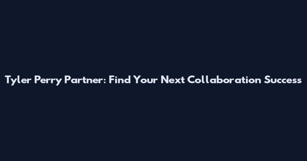 Tyler Perry Partner: Find Your Next Collaboration Success