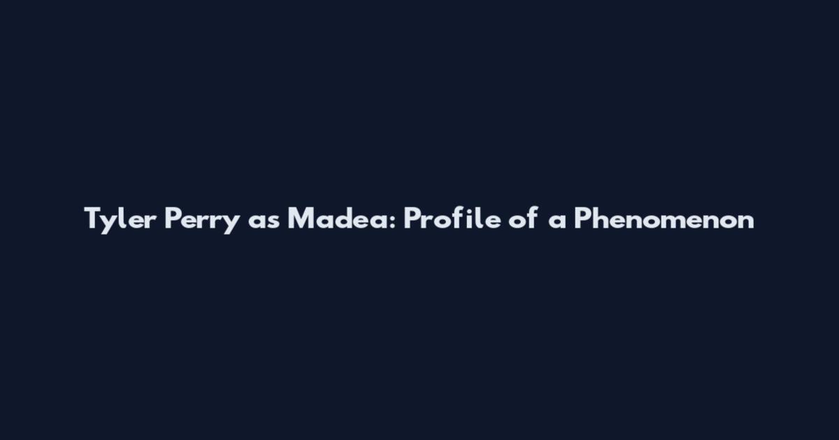 Tyler Perry as Madea: Profile of a Phenomenon
