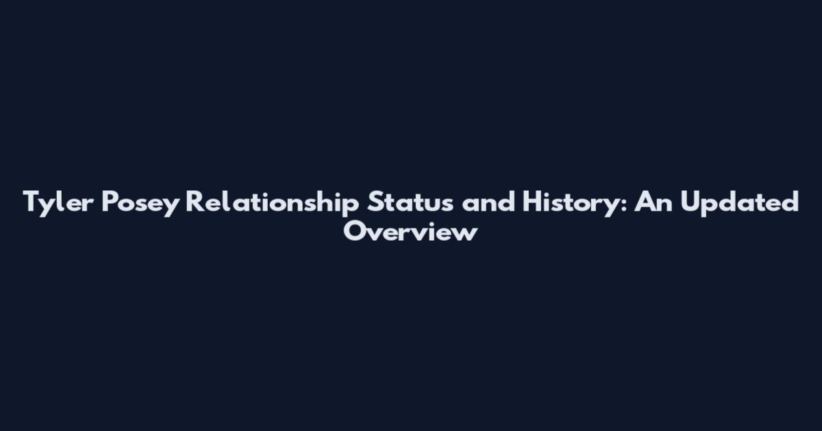 Tyler Posey Relationship Status and History: An Updated Overview