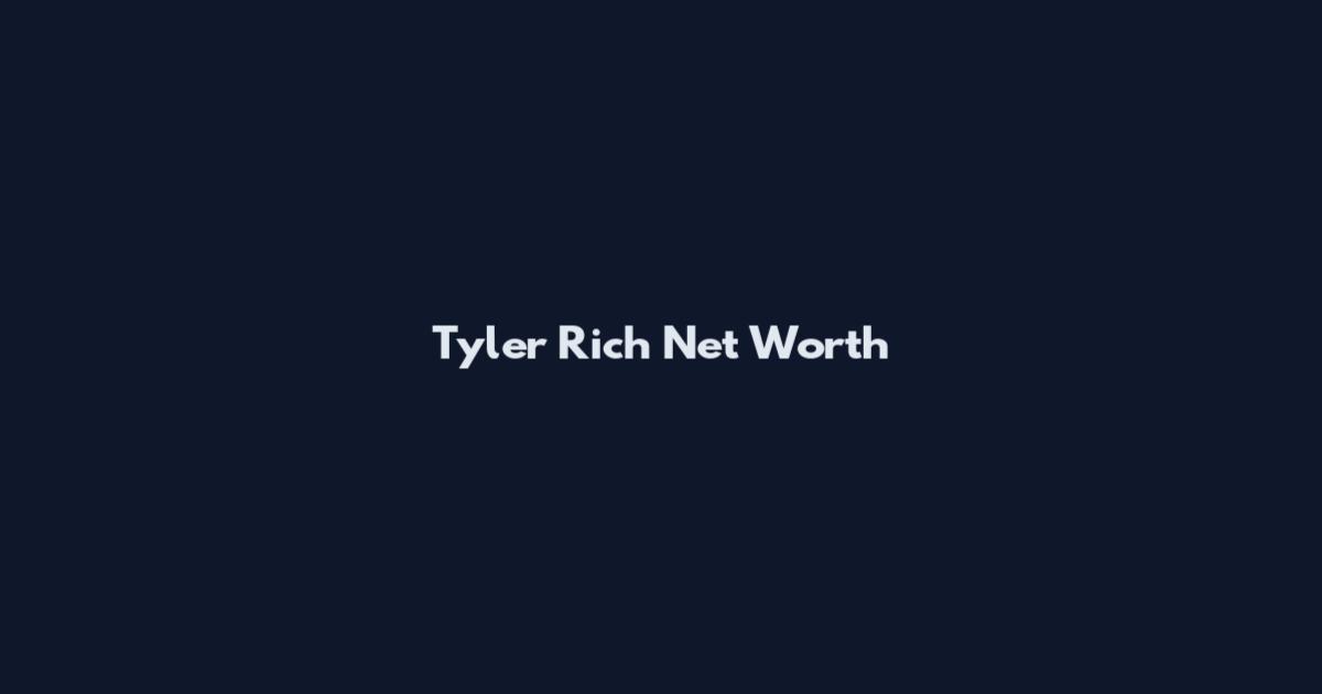 Tyler Rich Net Worth