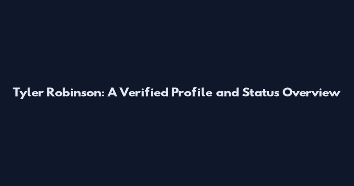 Tyler Robinson: A Verified Profile and Status Overview