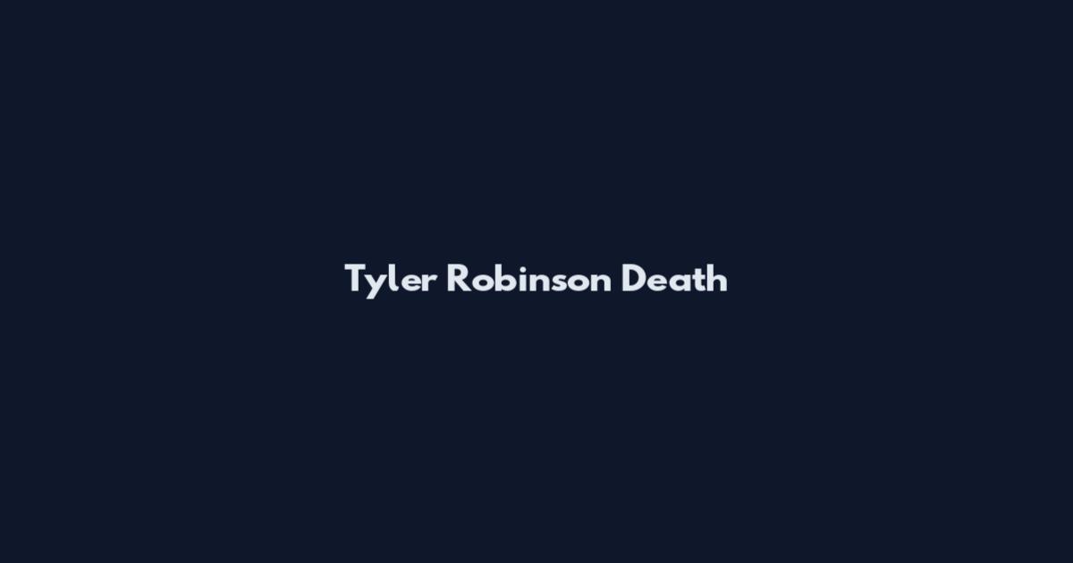 Tyler Robinson Death