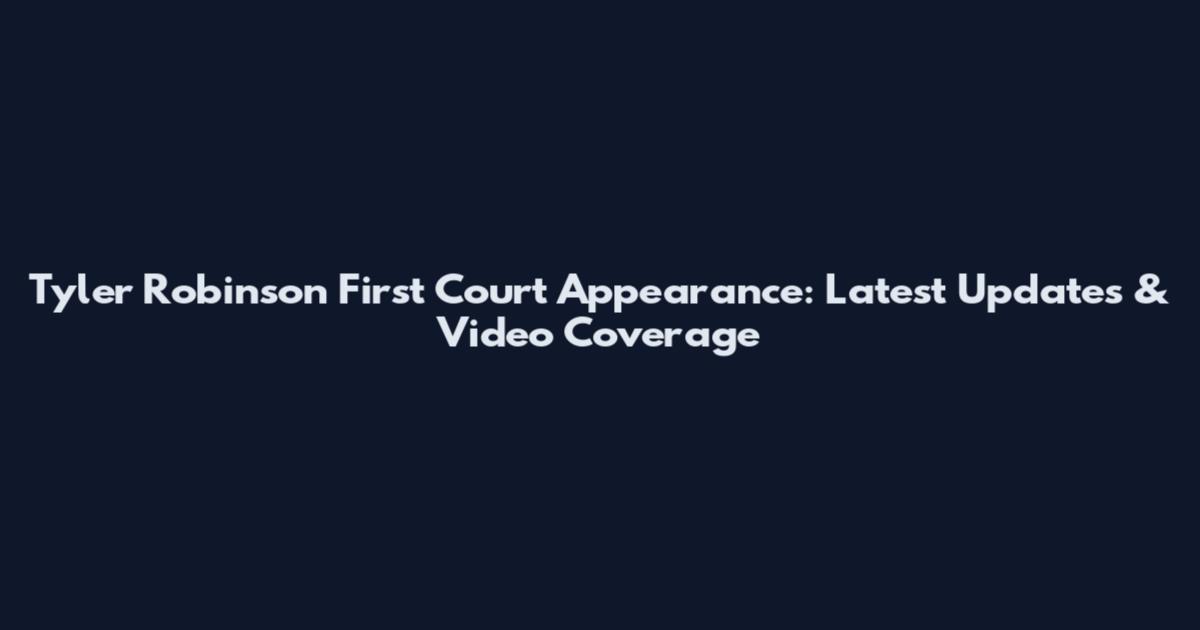Tyler Robinson First Court Appearance: Latest Updates & Video Coverage