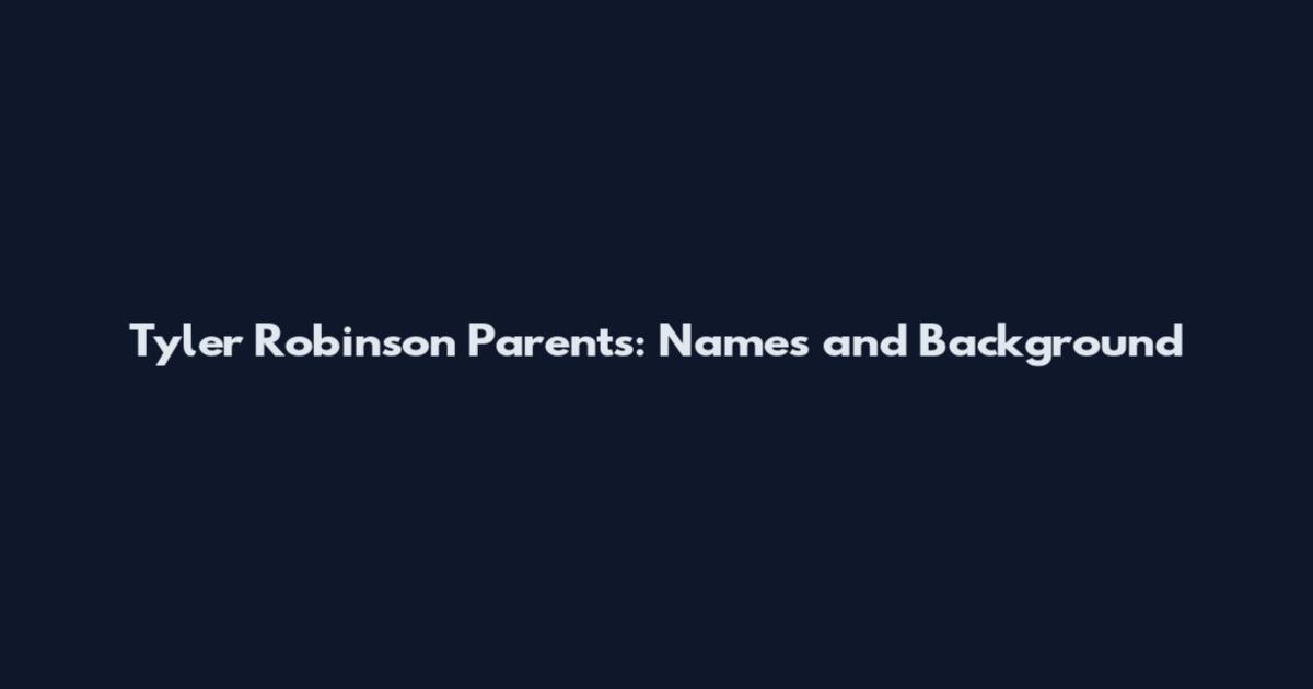 Tyler Robinson Parents: Names and Background