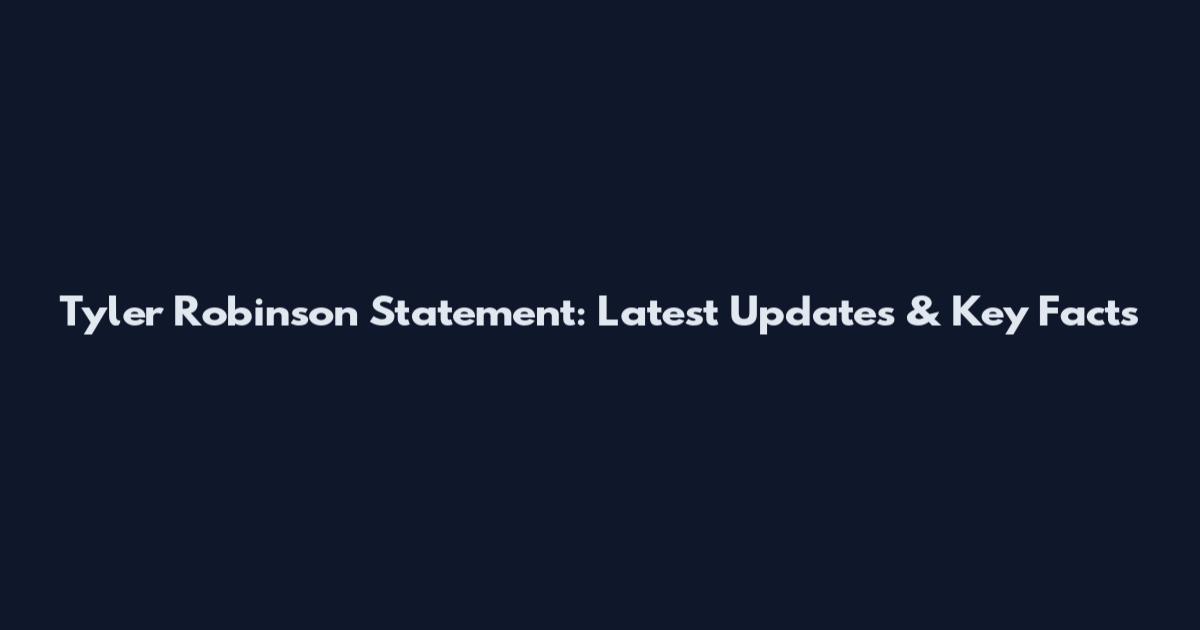 Tyler Robinson Statement: Latest Updates & Key Facts