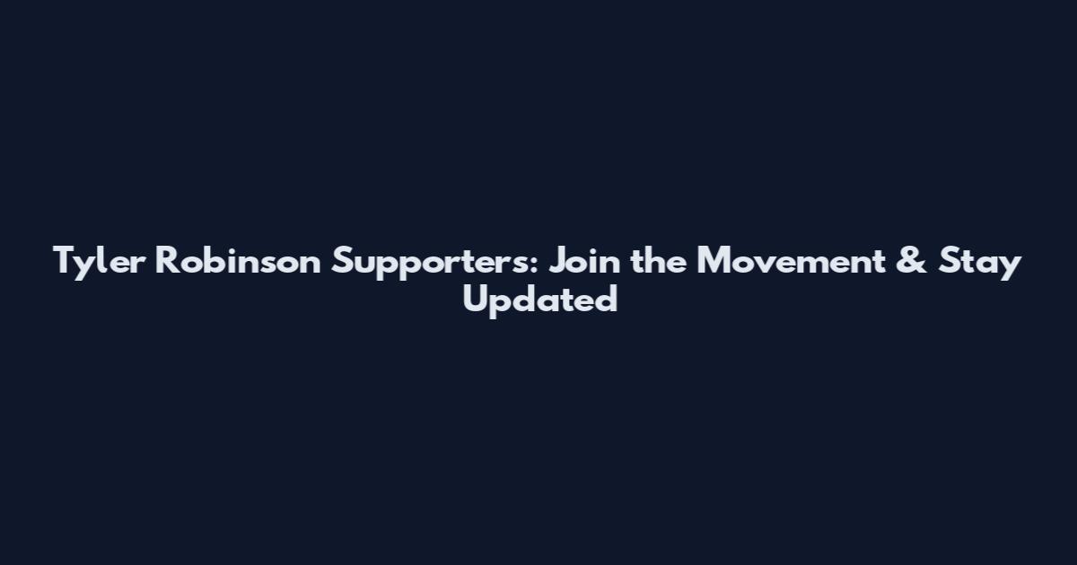 Tyler Robinson Supporters: Join the Movement & Stay Updated