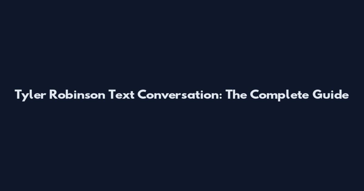 Tyler Robinson Text Conversation: The Complete Guide