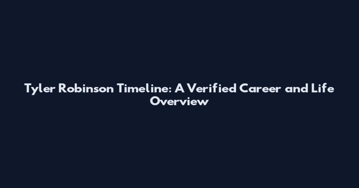 Tyler Robinson Timeline: A Verified Career and Life Overview