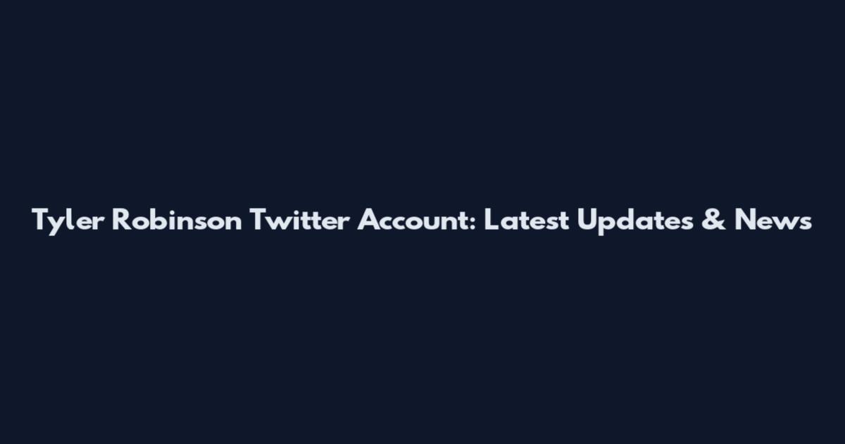 Tyler Robinson Twitter Account: Latest Updates & News