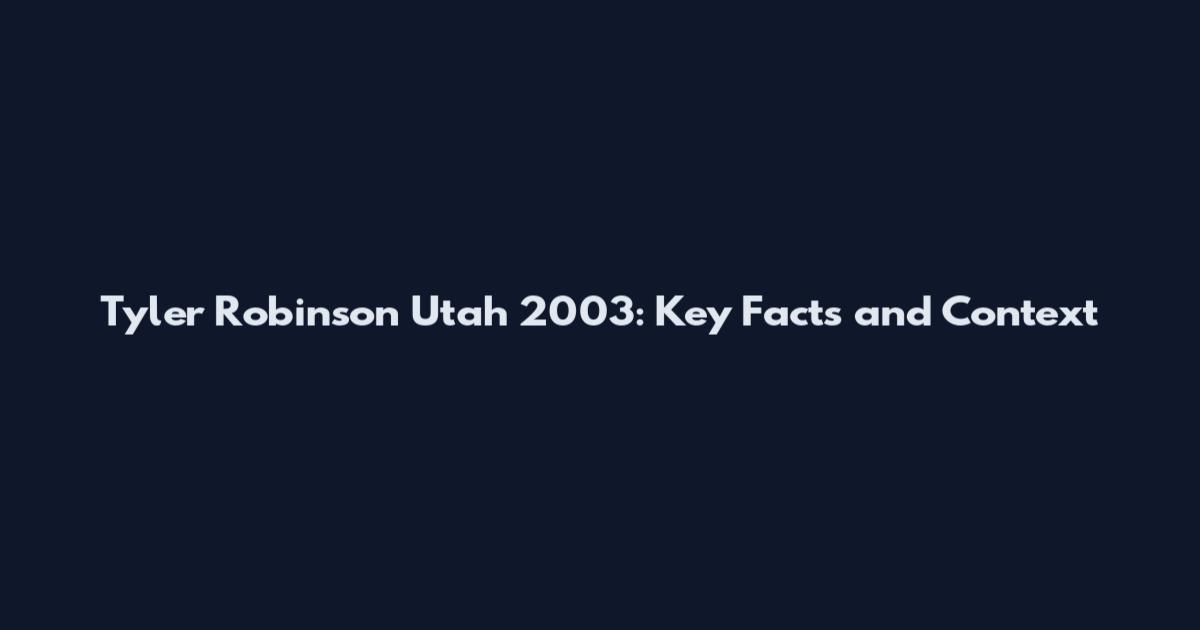 Tyler Robinson Utah 2003: Key Facts and Context