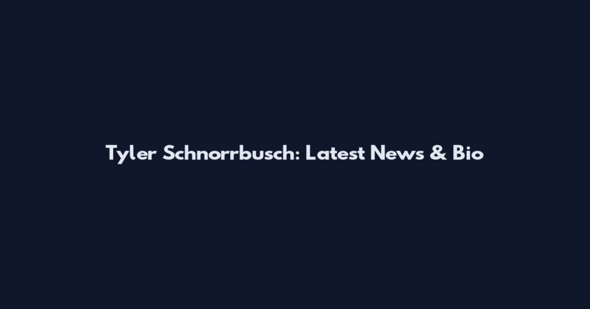 Tyler Schnorrbusch: Latest News & Bio