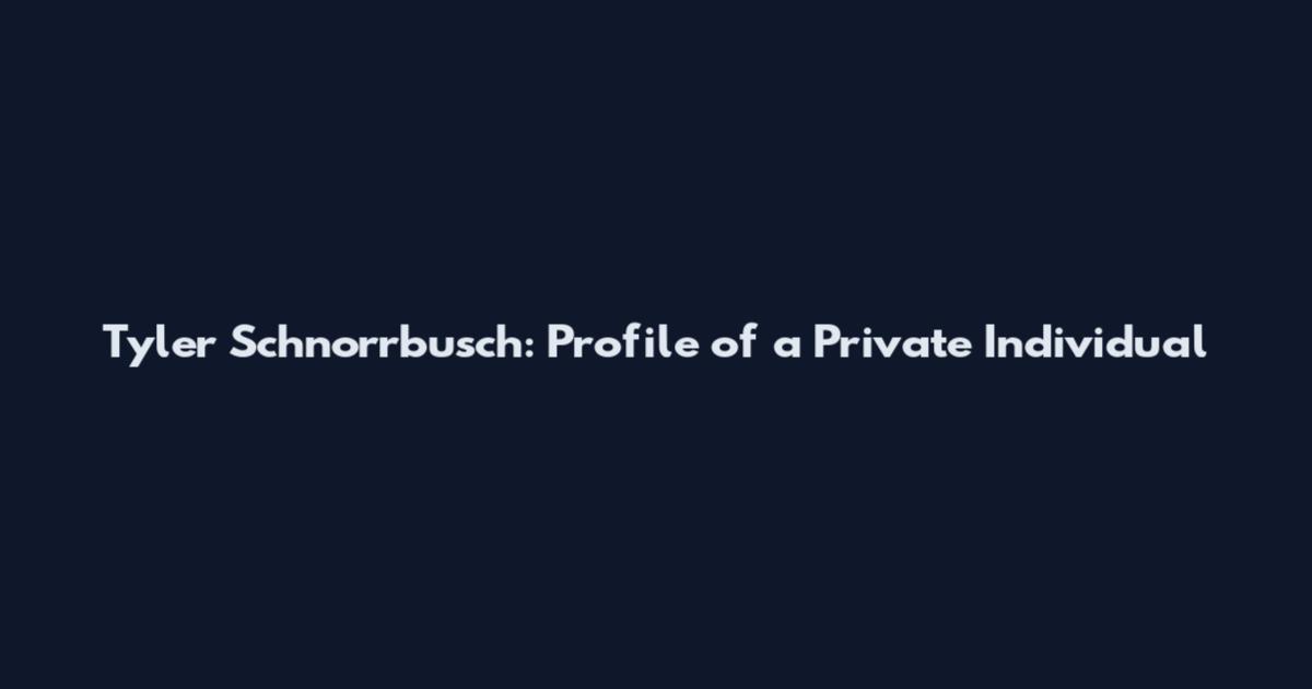 Tyler Schnorrbusch: Profile of a Private Individual
