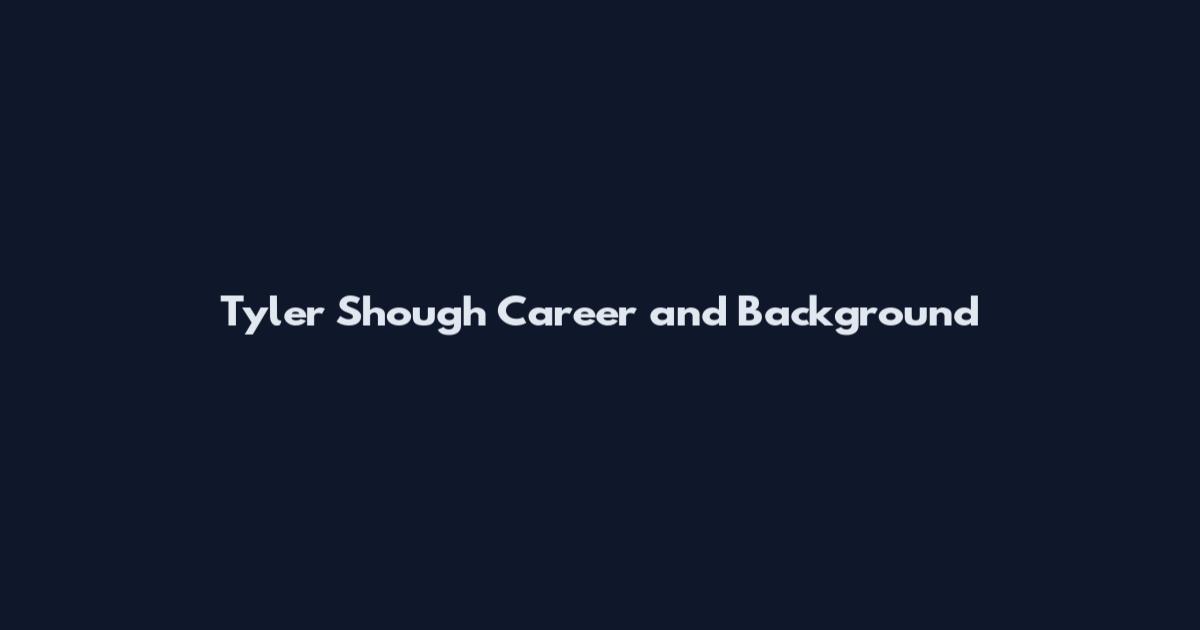 Tyler Shough Career and Background