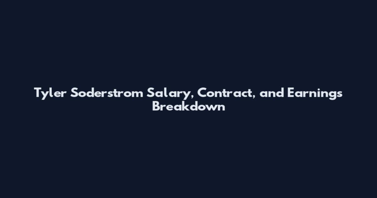 Tyler Soderstrom Salary, Contract, and Earnings Breakdown