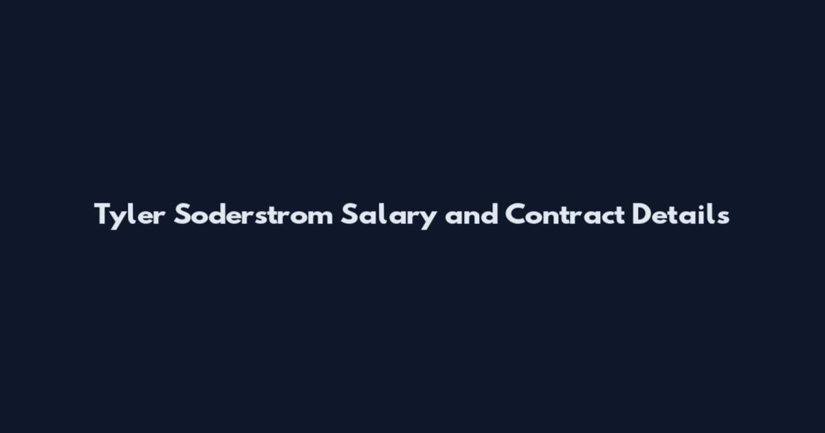 Tyler Soderstrom Salary and Contract Details