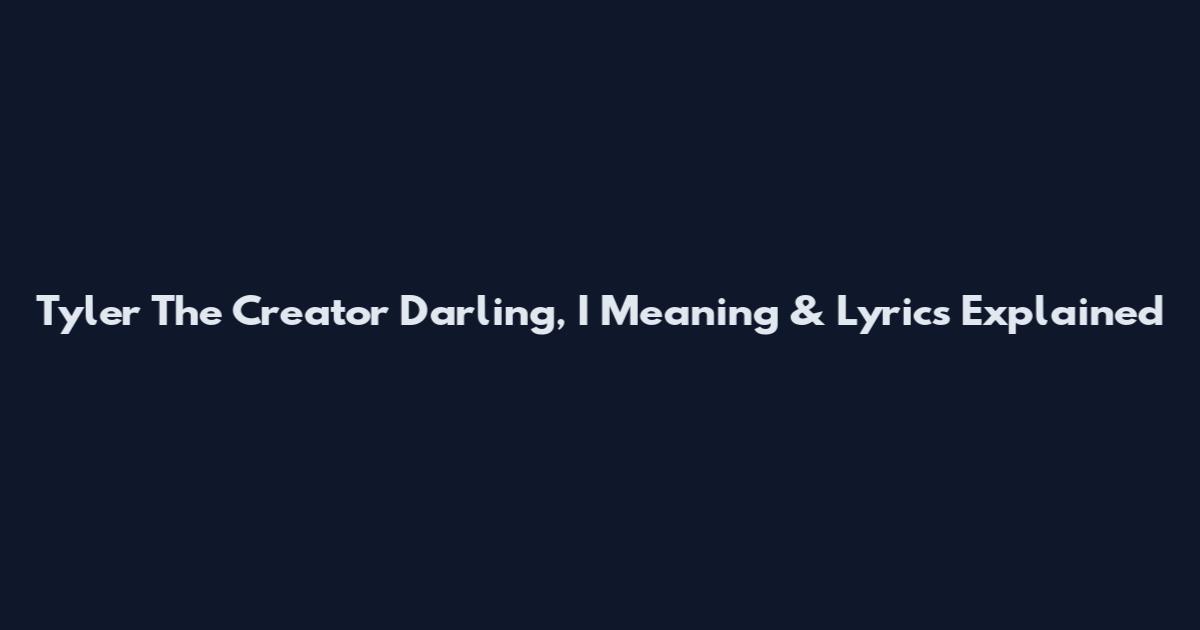 Tyler The Creator "Darling, I" Meaning & Lyrics Explained