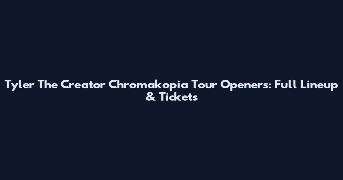 Tyler The Creator Chromakopia Tour Openers: Full Lineup & Tickets