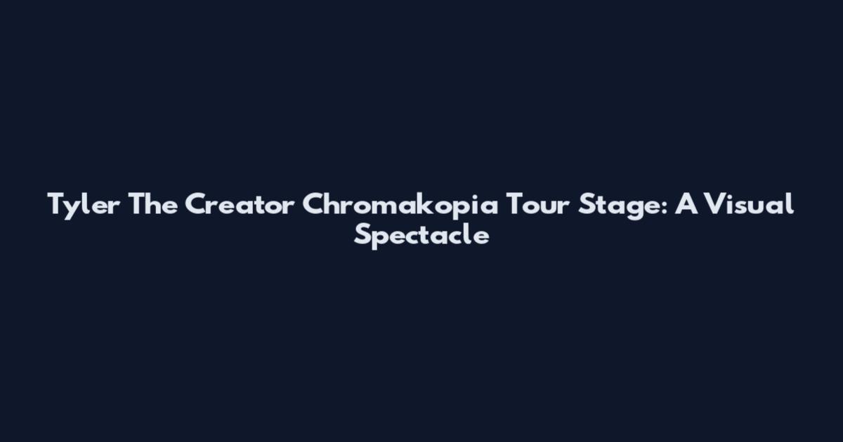 Tyler The Creator Chromakopia Tour Stage: A Visual Spectacle