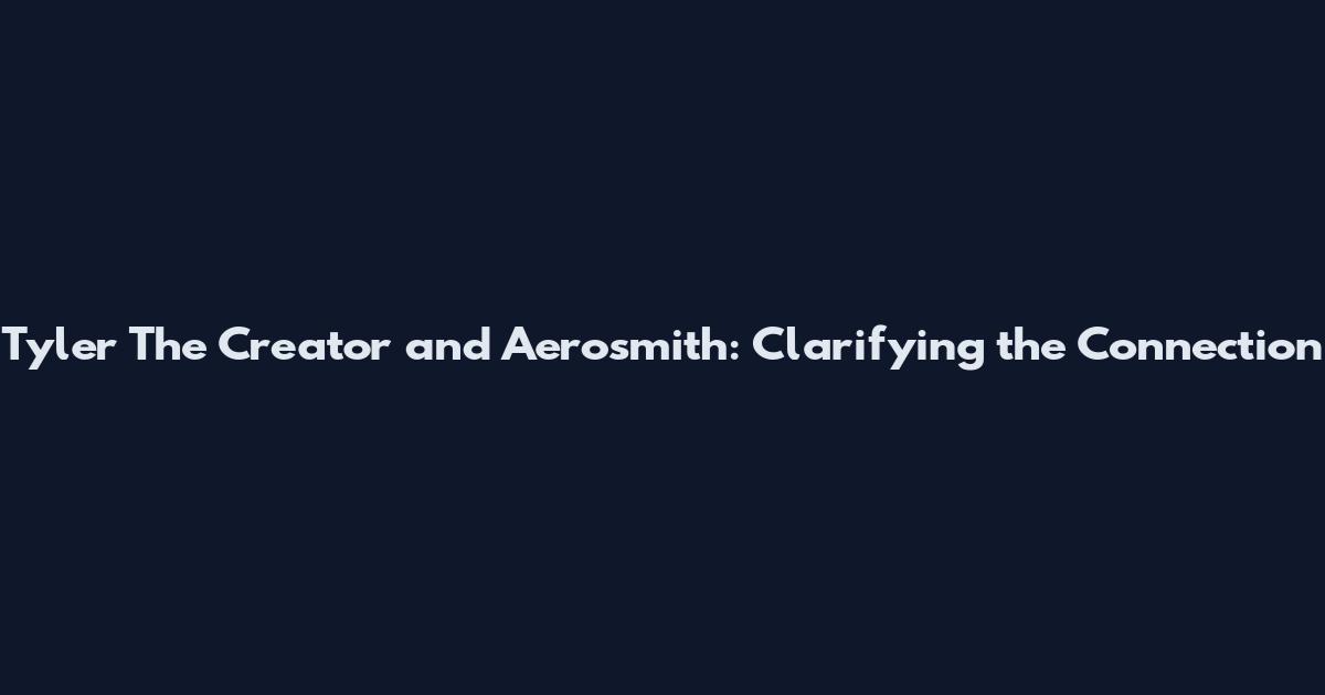 Tyler The Creator and Aerosmith: Clarifying the Connection