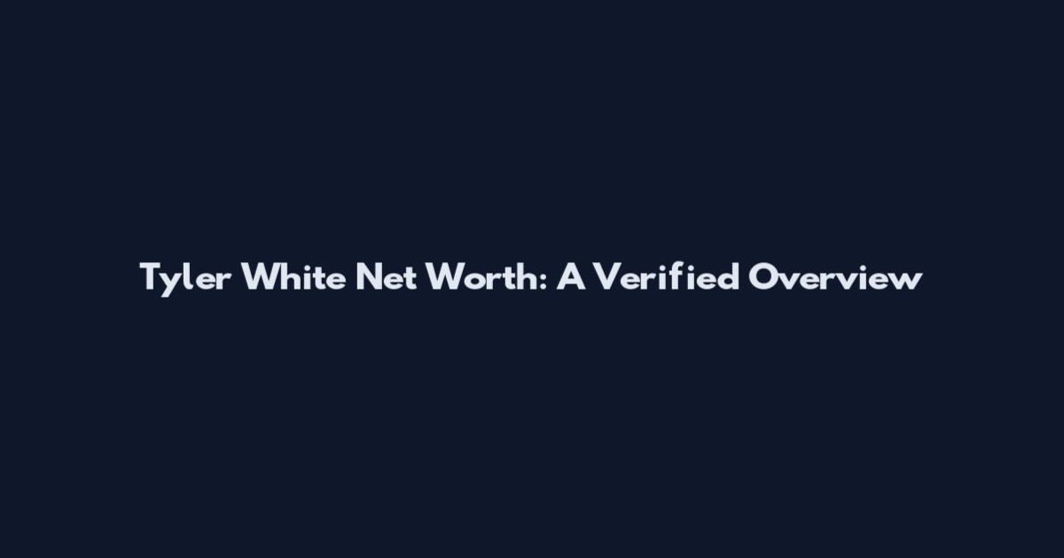 Tyler White Net Worth: A Verified Overview