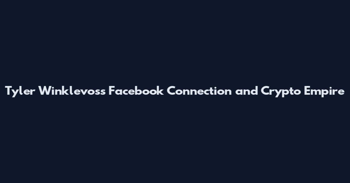 Tyler Winklevoss Facebook Connection and Crypto Empire