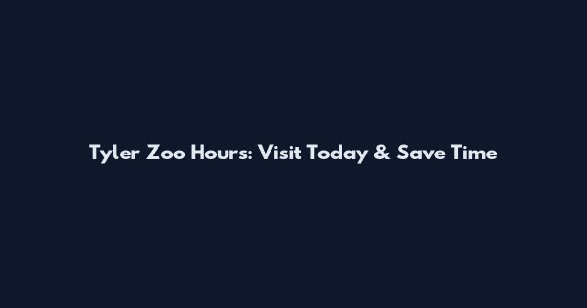 Tyler Zoo Hours: Visit Today & Save Time
