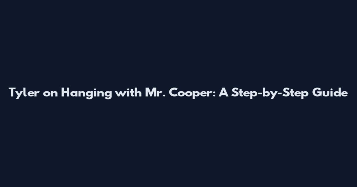 Tyler on Hanging with Mr. Cooper: A Step-by-Step Guide