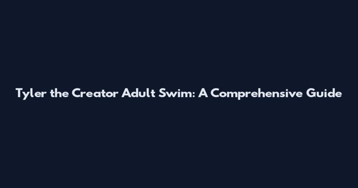 Tyler the Creator Adult Swim: A Comprehensive Guide