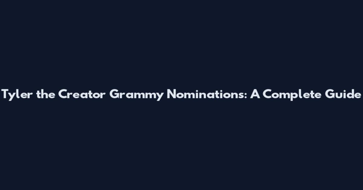 Tyler the Creator Grammy Nominations: A Complete Guide